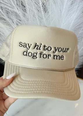 Say Hi To Your Dog For Me Trucker Hat